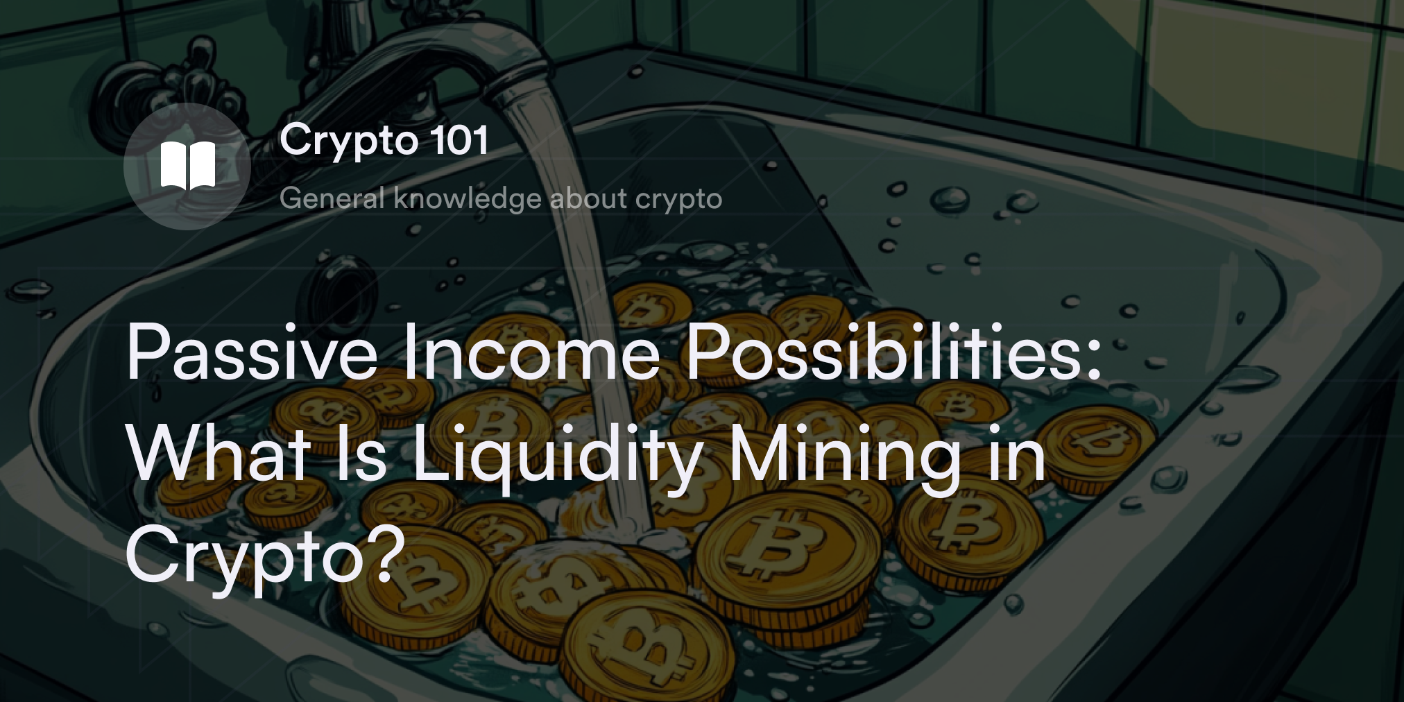 Passive Income Possibilities: What Is Liquidity Mining in Crypto?