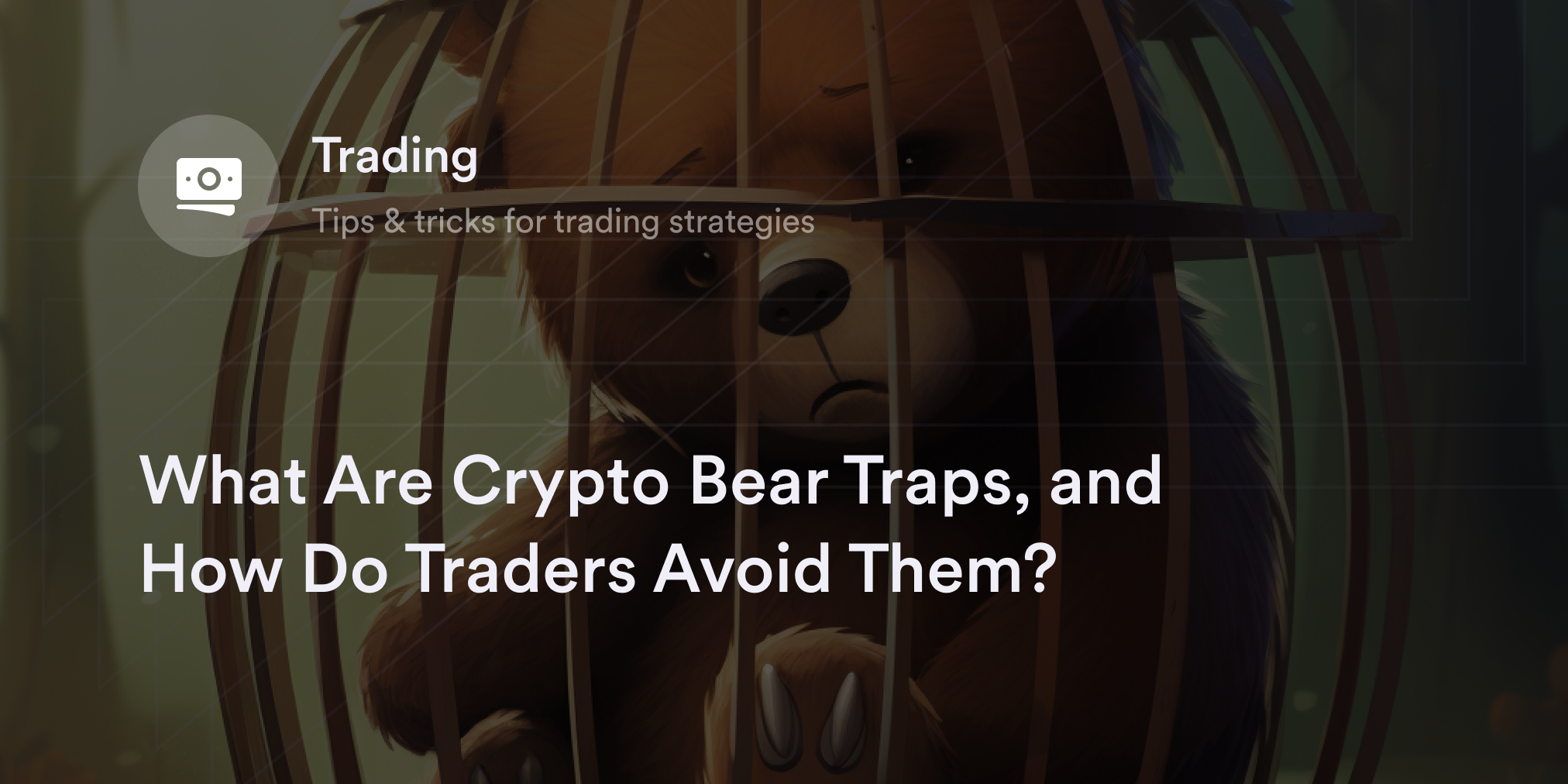 What Are Crypto Bear Traps, and How Do Traders Avoid Them?